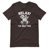 Relax! I've Goat This T-Shirt (Unisex)