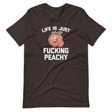 Life Is Just Fucking Peachy T-Shirt (Unisex)