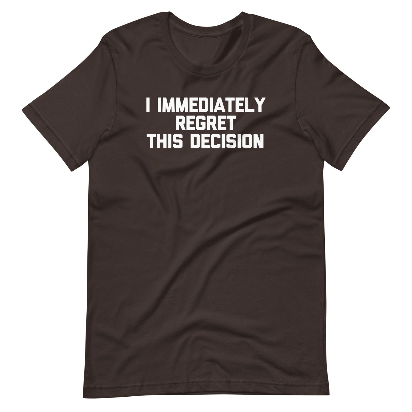 I Immediately Regret This Decision T-Shirt (Unisex)