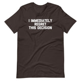 I Immediately Regret This Decision T-Shirt (Unisex)
