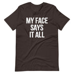 My Face Says It All T-Shirt (Unisex)