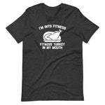 I'm Into Fitness (Fitness Turkey In My Mouth) T-Shirt