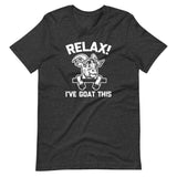 Relax! I've Goat This T-Shirt (Unisex)