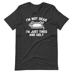 I'm Not Dead, I'm Just Tired & Ugly (Possum) T-Shirt (Unisex)