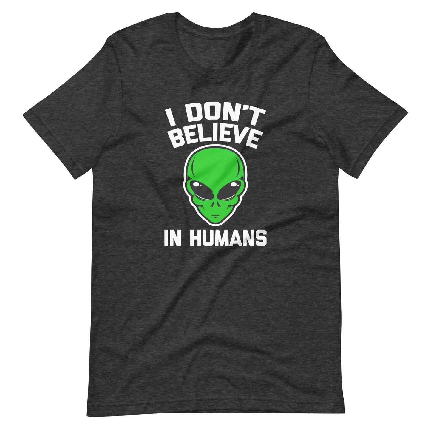 I Don't Believe In Humans T-Shirt (Unisex)