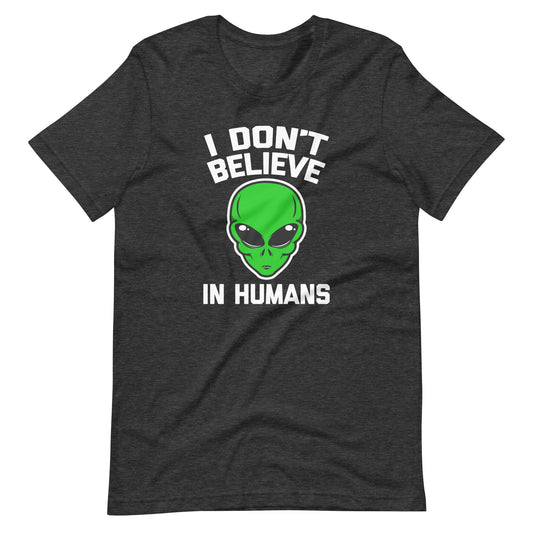 I Don't Believe In Humans T-Shirt (Unisex)