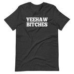Yeehaw Bitches T-Shirt (Unisex)
