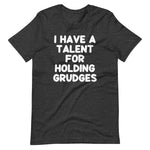 I Have A Talent For Holding Grudges T-Shirt (Unisex)