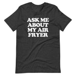 Ask Me About My Air Fryer T-Shirt (Unisex)