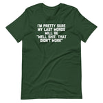 I'm Pretty Sure My Last Words Will Be "Well Shit, That Didn't Work" T-Shirt (Unisex)