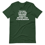 You Will Live To See Man-Made Horrors Beyond Your Comprehension T-Shirt (Unisex)
