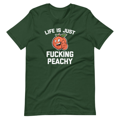 Life Is Just Fucking Peachy T-Shirt (Unisex)