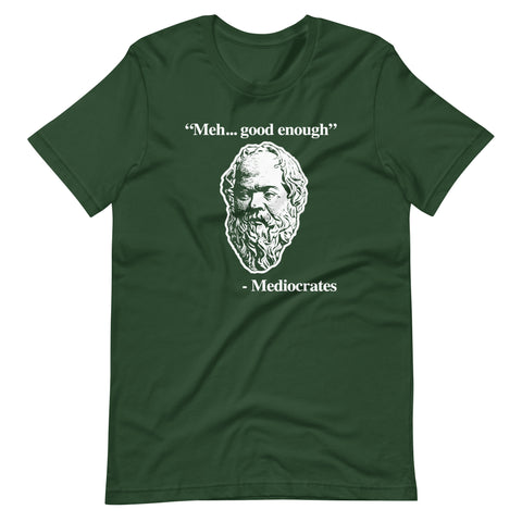 Meh... Good Enough (Mediocrates Quote) T-Shirt (Unisex)