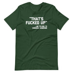 That's Fucked Up (Me Trying To Console Someone) T-Shirt (Unisex)