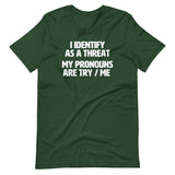 I Identify As A Threat (My Pronouns Are Try / Me) T-Shirt (Unisex)