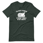 I'm Into Fitness (Fitness Turkey In My Mouth) T-Shirt
