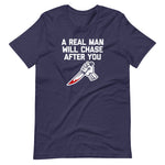 A Real Man Will Chase After You T-Shirt (Unisex)