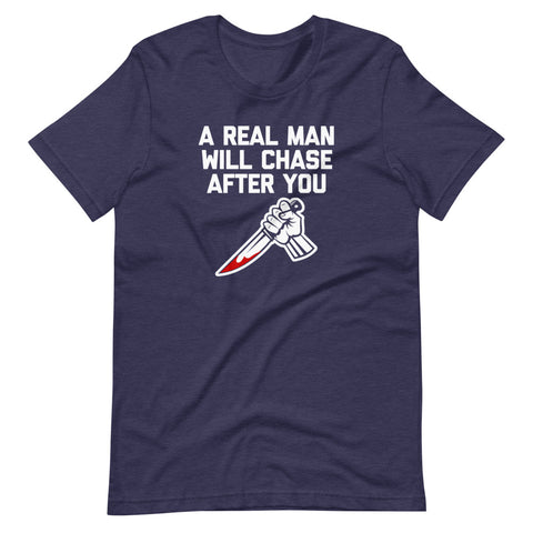 A Real Man Will Chase After You T-Shirt (Unisex)