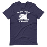 I'm Into Fitness (Fitness Turkey In My Mouth) T-Shirt