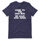 Come To The Dad Side (We Have Bad Jokes) T-Shirt (Unisex)