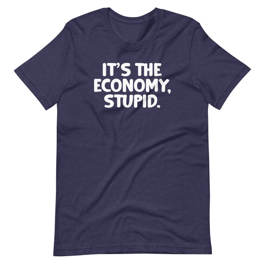 It's The Economy, Stupid T-Shirt (Unisex)
