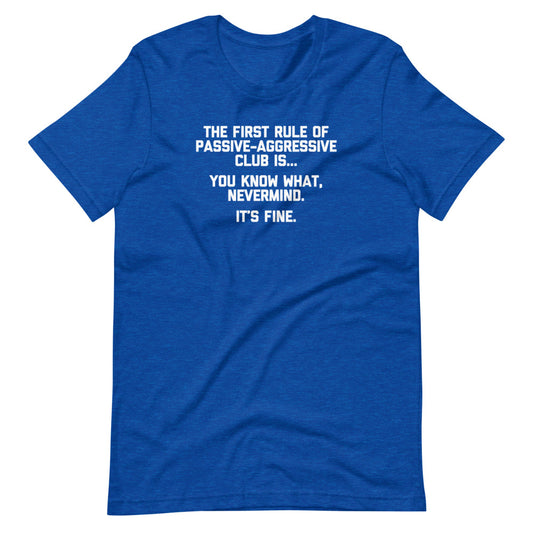 The First Rule Of Passive-Aggressive Club T-Shirt (Unisex)