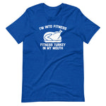 I'm Into Fitness (Fitness Turkey In My Mouth) T-Shirt
