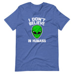 I Don't Believe In Humans T-Shirt (Unisex)