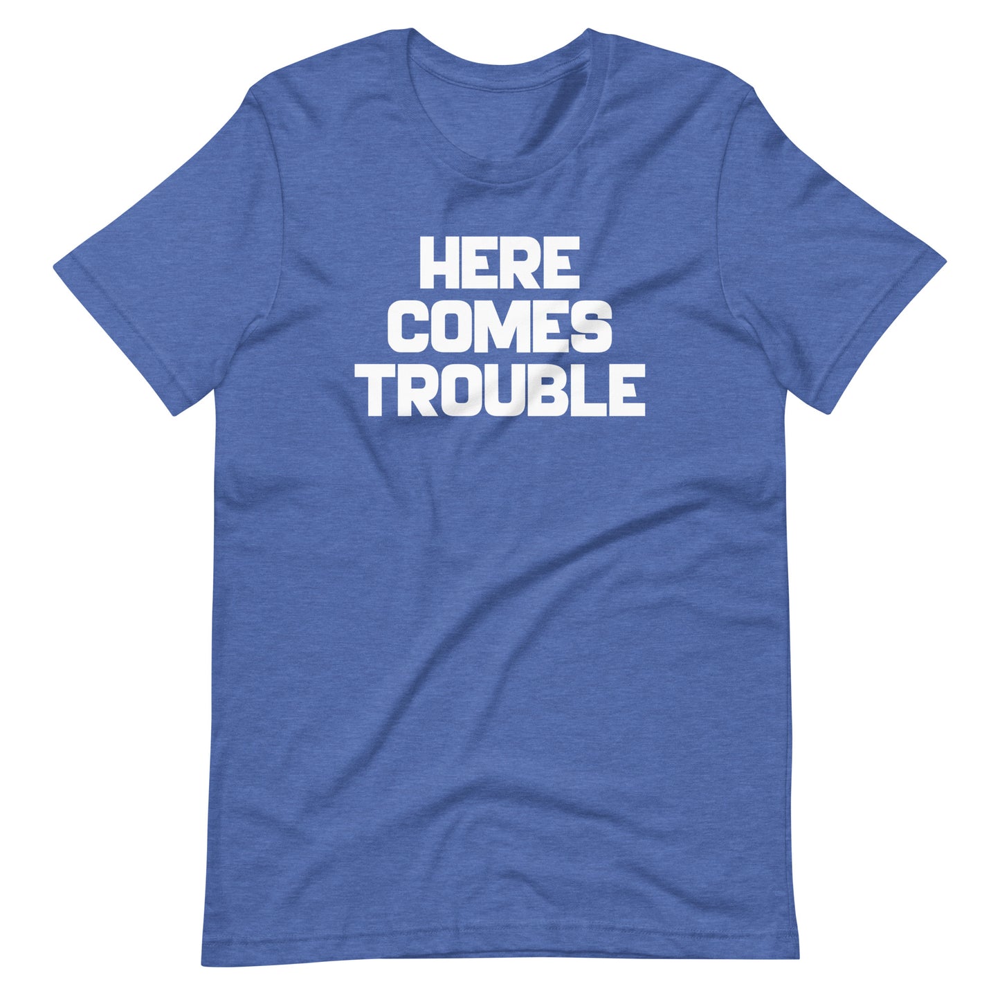 Here Comes Trouble T-Shirt (Unisex)