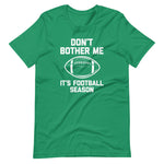 Don't Bother Me (It's Football Season) T-Shirt (Unisex)