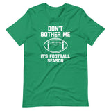 Don't Bother Me (It's Football Season) T-Shirt (Unisex)