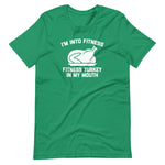 I'm Into Fitness (Fitness Turkey In My Mouth) T-Shirt