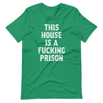 This House Is A Fucking Prison T-Shirt (Unisex)