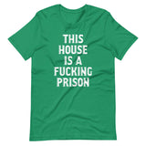 This House Is A Fucking Prison T-Shirt (Unisex)