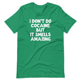 I Don't Do Cocaine But It Smells Amazing T-Shirt (Unisex)