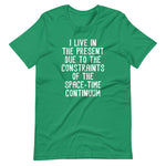 I Live In The Present Due To The Constraints Of The Space-Time Continuum T-Shirt (Unisex)