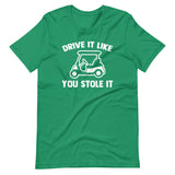 Drive It Like You Stole It (Golf Cart) T-Shirt (Unisex)