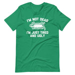 I'm Not Dead, I'm Just Tired & Ugly (Possum) T-Shirt (Unisex)
