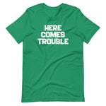 Here Comes Trouble T-Shirt (Unisex)