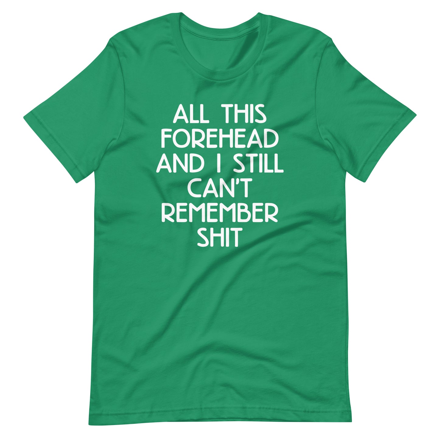 All This Forehead & I Still Can't Remember Shit T-Shirt (Unisex)