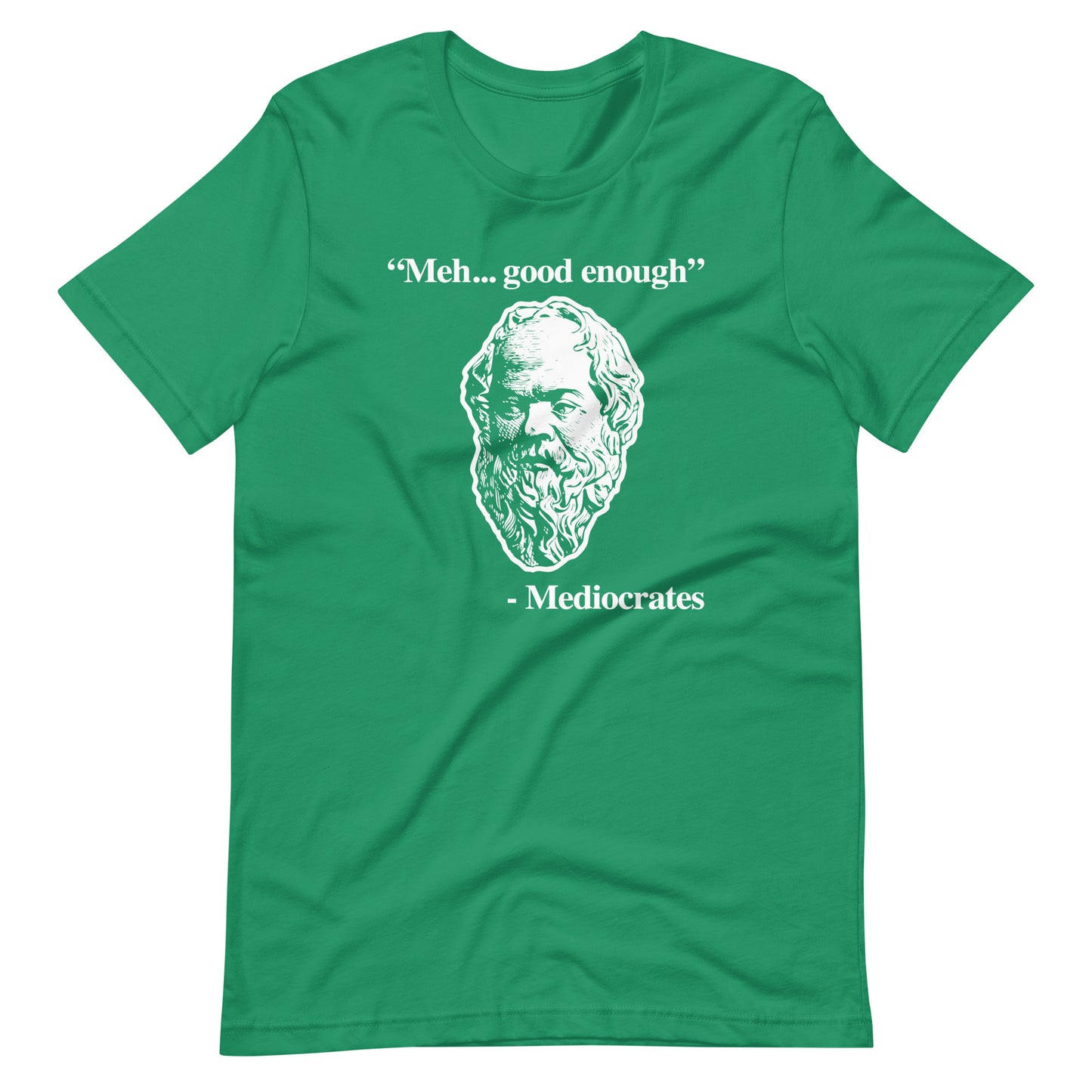 Meh... Good Enough (Mediocrates Quote) T-Shirt (Unisex)