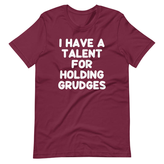 I Have A Talent For Holding Grudges T-Shirt (Unisex)