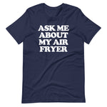 Ask Me About My Air Fryer T-Shirt (Unisex)