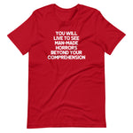 You Will Live To See Man-Made Horrors Beyond Your Comprehension T-Shirt (Unisex)