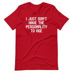 I Just Don't Have The Personality To Age T-Shirt (Unisex)