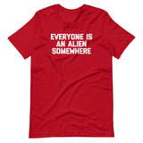 Everyone Is An Alien Somewhere T-Shirt (Unisex)