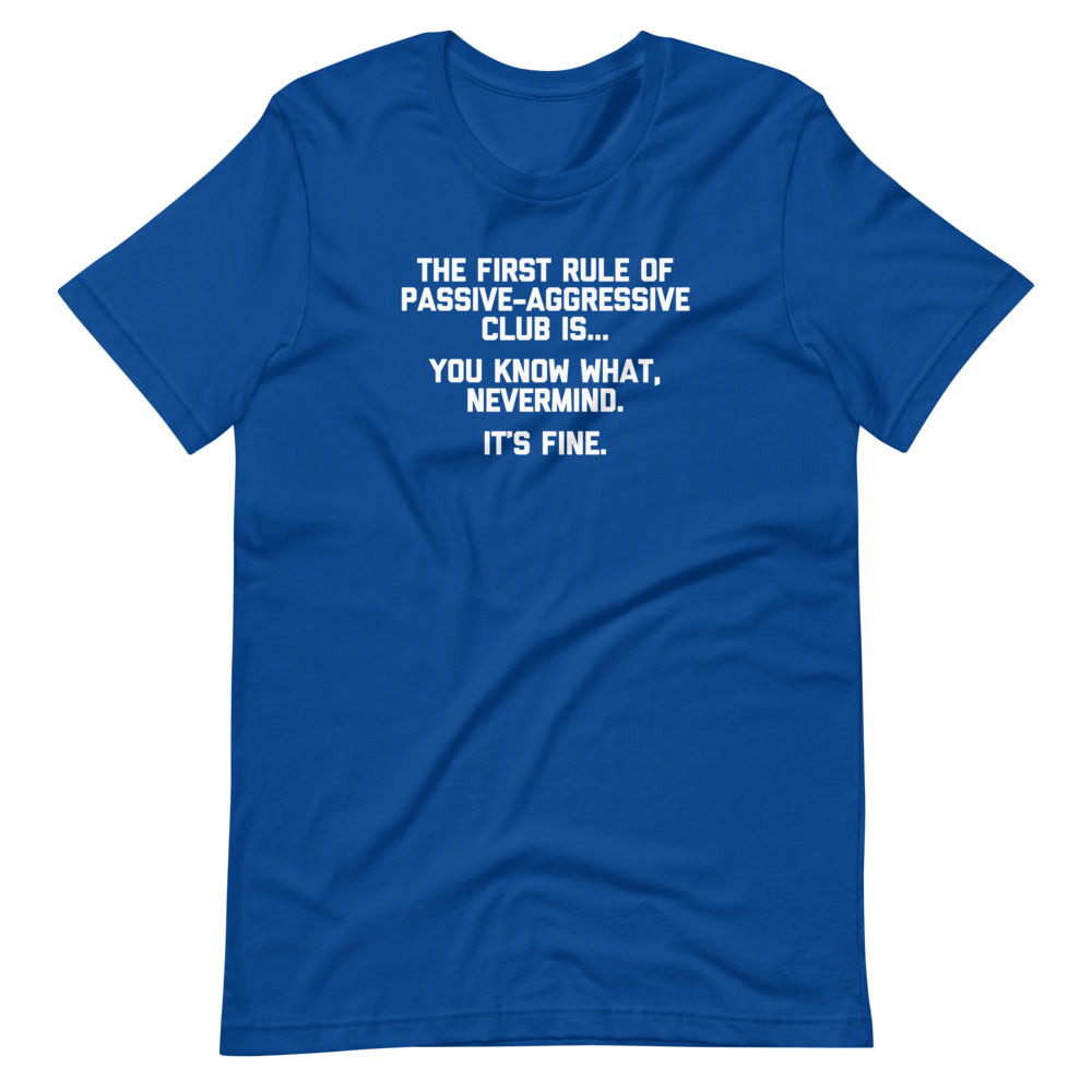 The First Rule Of Passive-Aggressive Club T-Shirt (Unisex)