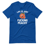 Life Is Just Fucking Peachy T-Shirt (Unisex)