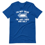 I'm Not Dead, I'm Just Tired & Ugly (Possum) T-Shirt (Unisex)