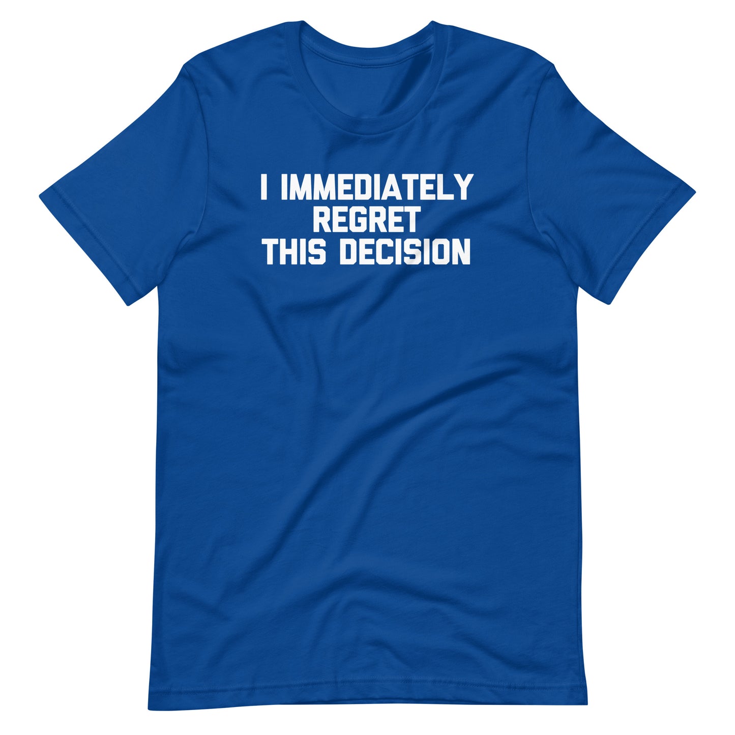I Immediately Regret This Decision T-Shirt (Unisex)